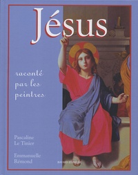 Pascaline Le Tinier et Emmanuelle Rémond-Daylac - Jésus raconté par les peintres.