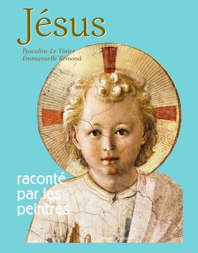 Pascaline Le Tinier et Emmanuelle Rémond-Daylac - Jésus raconté par les peintres.