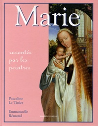 Pascaline Le Tinier et Emmanuelle Rémond-Daylac - Marie - Racontée par les peintres.