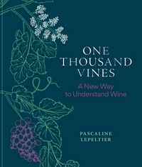 Pascaline Lepeltier - One Thousand Vines - A New Way to Understand Wine.