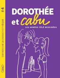 Pascaline Watier et Anne-Sophie Canton - Dorothée et Cabu - Les années télé dessinées.