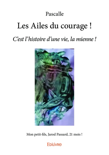 Les Ailes du courage !. C'est l'histoire d'une vie, la mienne !