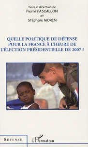 Quelle politique de défense pour la France à l'heure de l'élection présidentielle de 2007 ?