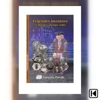 Légendes inventées et histoires presque vraies