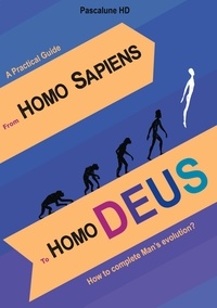 Pascalune HD - From Homo Sapiens to Homo Deus - How to complete Man's evolution?.