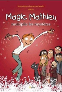 Pascalyves Souder et Dominique Souder - Magic Mathieu multiplie les mystères.