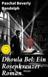 Dhoula Bel: Ein Rosenkreuzer-Roman