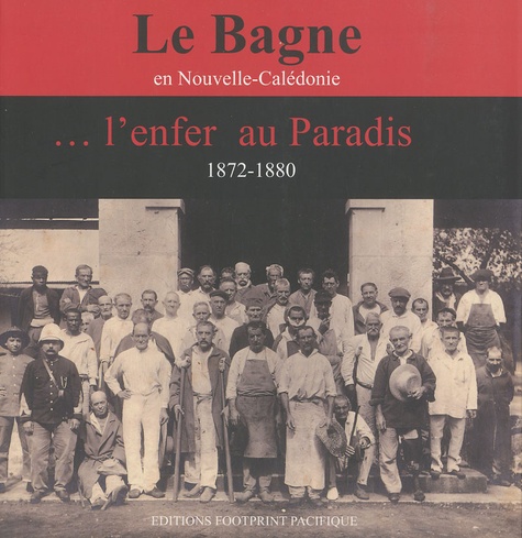 Paschal Grousset et Francis Jourde - Le Bagne en Nouvelle-Calédonie... l'enfer au Paradis (1872-1880) - Les récits de trois communards.