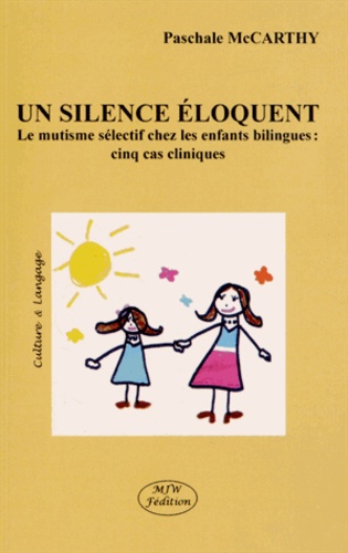 Paschale McCarthy - Un silence éloquent - Le mutisme sélectif chez les enfants bilingues : cinq cas cliniques.