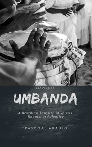 Téléchargement gratuit de livres en anglais au format pdf Umbanda: A Brazilian Tapestry of Spirits, Rituals, and Healing par Pascoal Araújo