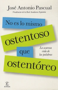 No es lo mismo ostentoso que ostentóreo : la azarosa vida de las palabras