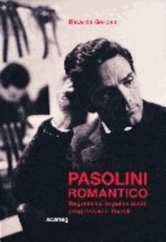 Pasolini Romantico - Regressive Impulse einer progressiven Poetik.