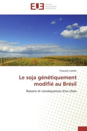 Pasquale Lubello - Le soja génétiquement modifié au Brésil - Raisons et conséquences d'un choix.