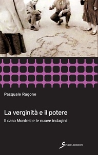 Pasquale Ragone - La verginità e il potere - Il caso Montesi e le nuove indagini.
