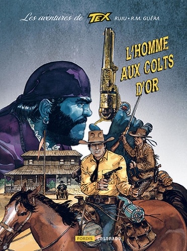 Pasquale Ruju et R. M. Guéra - Les aventures de Tex - Tome 1, L'homme aux colts d'or.