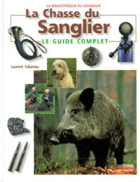 La Chasse Du Sanglier. Le Guide Complet