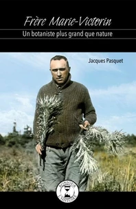 Frere marie-victorin : un botaniste plus grand que nature