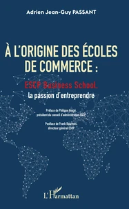 A l'origine des écoles de commerce : ESCP Business School, la passion d'entreprendre