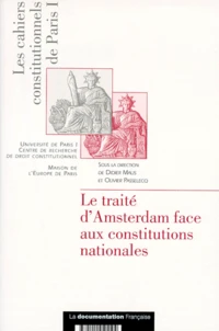 Les Cahiers Constitutionnels De Paris I : Le Traite D'Amsterdam Face Aux Constitutions Nationales. Actes Du Colloque International Organise Le 10 Decembre 1997