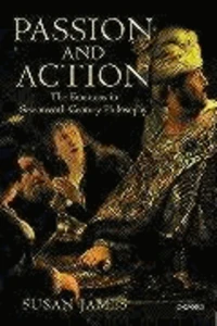 Passion and Action: The Emotions in Seventeenth-Century Philosophy