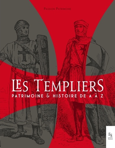 Les Templiers. Patrimoine et Histoire de A à Z