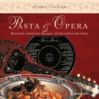 Pasta e Opera - Klassische italienische Rezepte - große italienische Arien (+ CD mit den 17 bekanntesten Arien italienischer Opern).