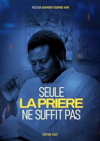 SEULE LA PRIERE NE SUFFIT PAS