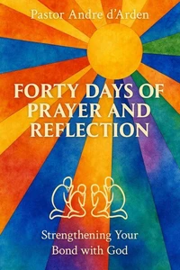 Forty Days of Prayer and Reflection: Strengthening Your Bond With God