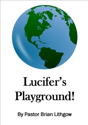  Pastor Brian Lithgow - Lucifer's Playground!.