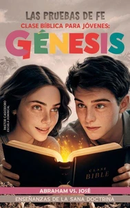 Clase Bíblica para Jóvenes: Génesis, las Pruebas de Fe