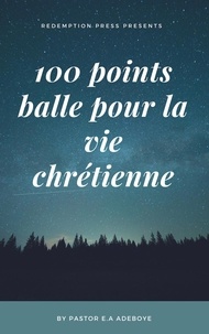  Pastor E. A Adeboye - 100 Points De Bullet Pour Une Vie CHRÉTIENNE.