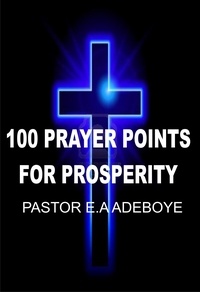  Pastor E. A Adeboye - 100 Prayer Points For Prosperity.