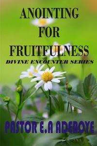  Pastor E. A Adeboye - Anointing For Fruitfulness - Divine Encounters Series, #3.