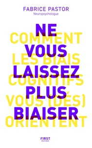 Ne vous laissez plus biaiser ! Comprendre comment les biais cognitifs vous (dés)orientent