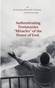 Authenticating Testimonies  “Miracles” through the Power of God.