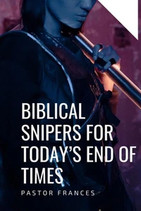 Biblical Snipers for Today’s End of Times