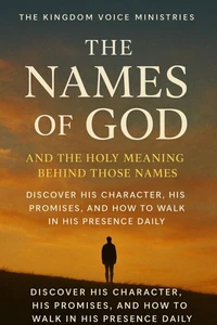 The Holy Names of God  Discovering His Character, Power, and Presence Through Scripture