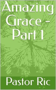  Pastor Ric - Amazing Grace - Part 1.