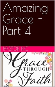  Pastor Ric - Amazing Grace - Part 4.