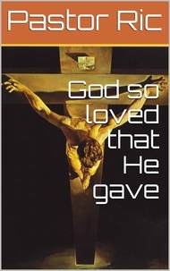  Pastor Ric - God so loved that He gave.