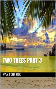  Pastor Ric - Two Trees Part 3.