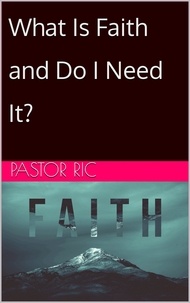  Pastor Ric - What Is Faith and Do I Need It?.