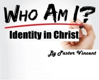  Pastor Vincent - Who Am I | Identity in Christ.