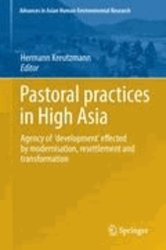 Hermann Kreutzmann - Pastoral practices in High Asia - Agency of 'development' effected by modernisation, resettlement and transformation.