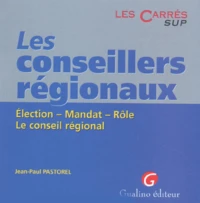 Les Conseillers Regionaux. Election, Mandat, Role, Le Conseil Regional