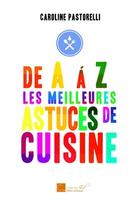De A à Z, les meilleures astuces de cuisine