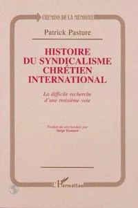 HISTOIRE DU SYNDICALISME CHRETIEN INTERNATIONAL. La difficile recherche d'une troisième voie