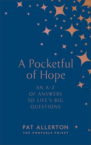 Pat Allerton - A Pocketful of Hope - An A-Z of Answers to Life’s Big Questions.