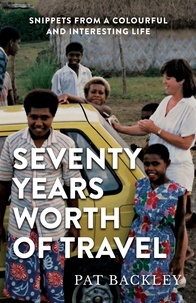  Pat Backley - Seventy Years Worth Of Travel: Snippets From a Colourful and Interesting Life.