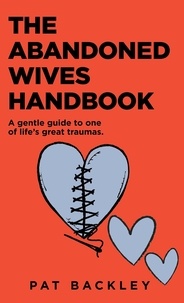 Pat Backley - The Abandoned Wives Handbook: A Gentle Guide to One of Life's Great Traumas.